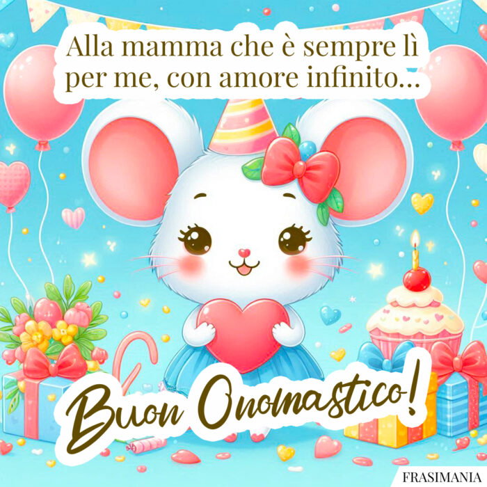 Alla mamma che è sempre lì per me, con amore infinito… Buon Onomastico!