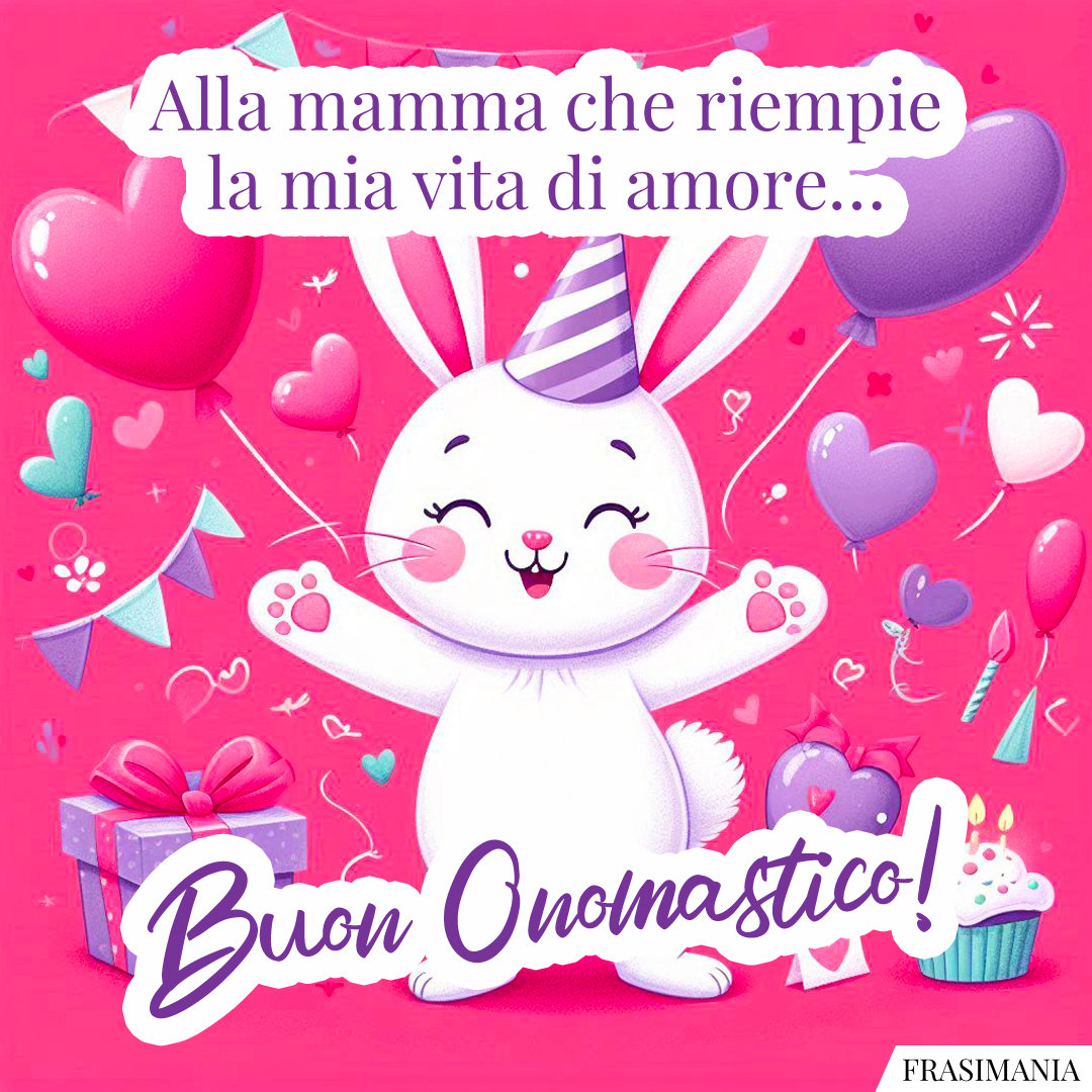 Alla mamma che riempie la mia vita di amore… Buon Onomastico!