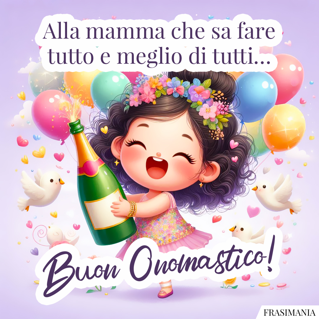 Alla mamma che sa fare tutto e meglio di tutti… Buon Onomastico!