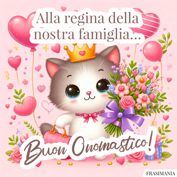 Alla regina della nostra famiglia… Buon Onomastico!