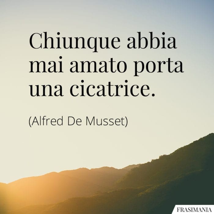 Frasi amato cicatrice Musset