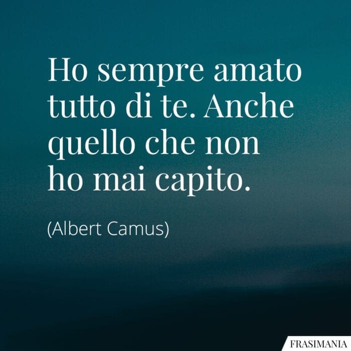 Frasi amato tutto Camus