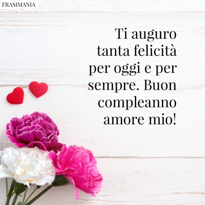 Frasi auguri buon compleanno amore felicità