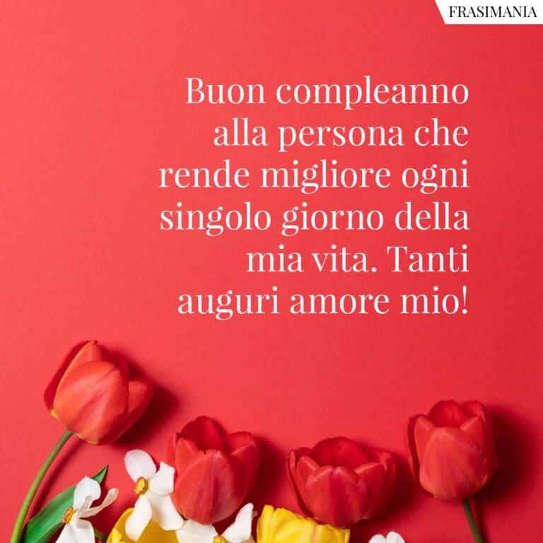 Auguri di Buon Compleanno Amore Mio: le 100 frasi più belle (con immagini)