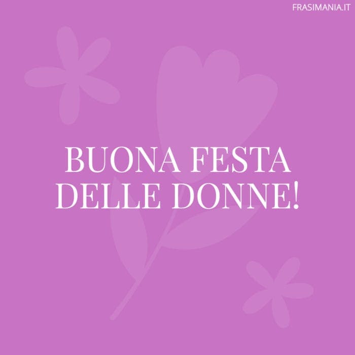 Frasi auguri buona festa donne