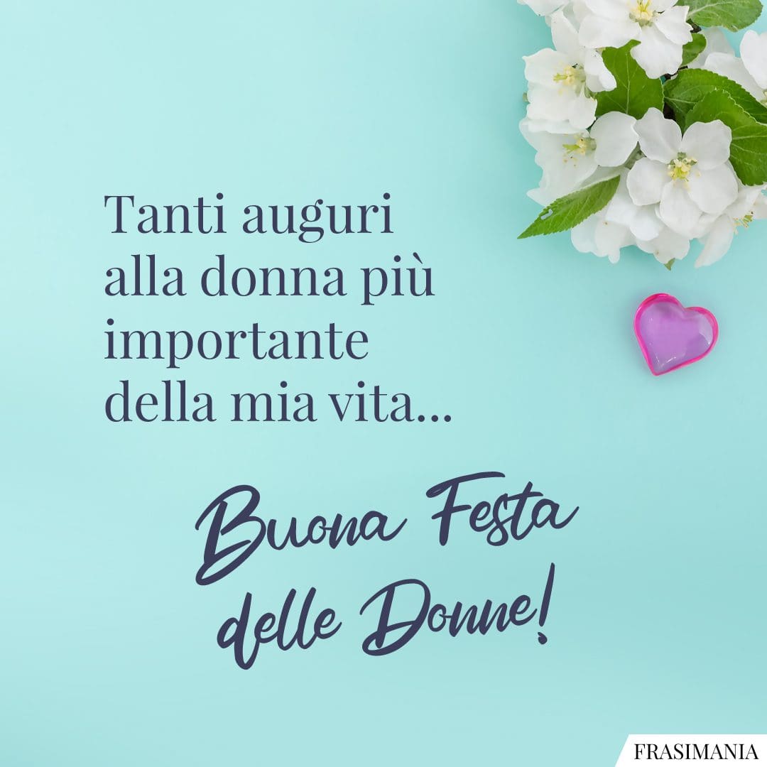 Tanti auguri alla donna più importante della mia vita. Buona Festa delle Donne!