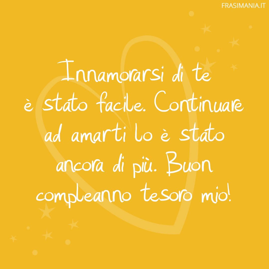 Innamorarsi di te è stato facile. Continuare ad amarti lo è stato ancora di più. Buon compleanno tesoro mio!