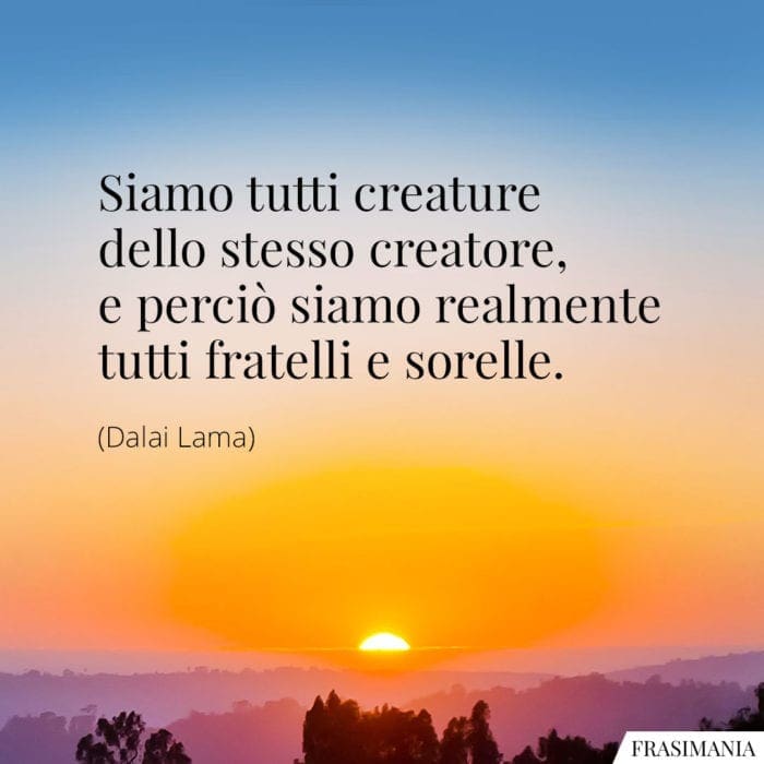 Frasi creature fratelli sorelle Dalai Lama