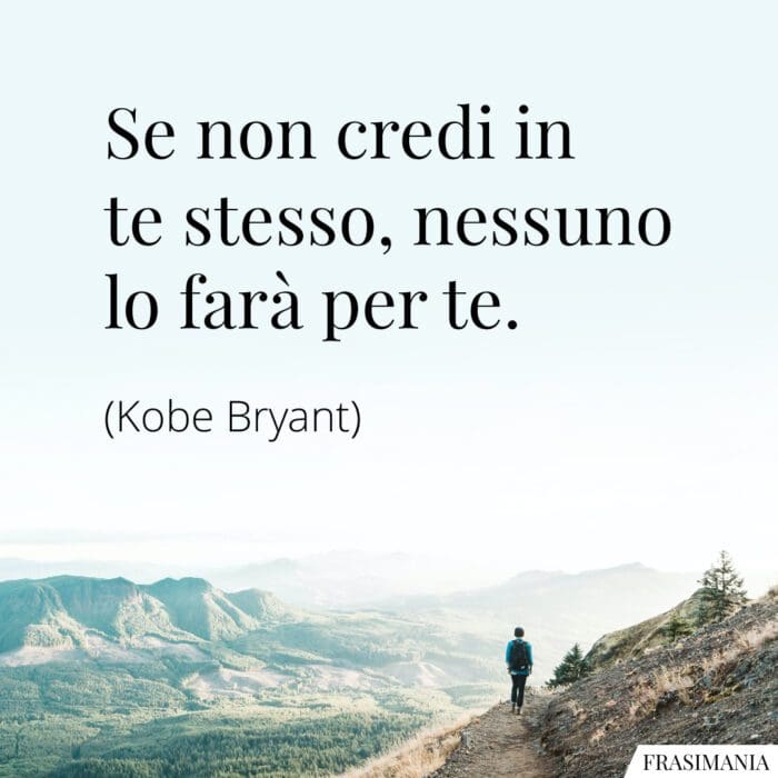 Se non credi in te stesso, nessuno lo farà per te.