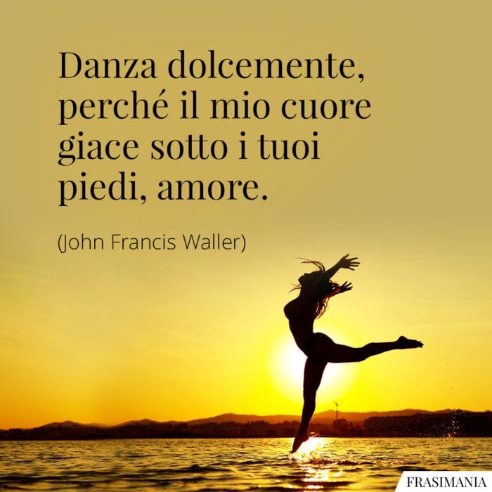 Frasi danza dolcemente amore Waller