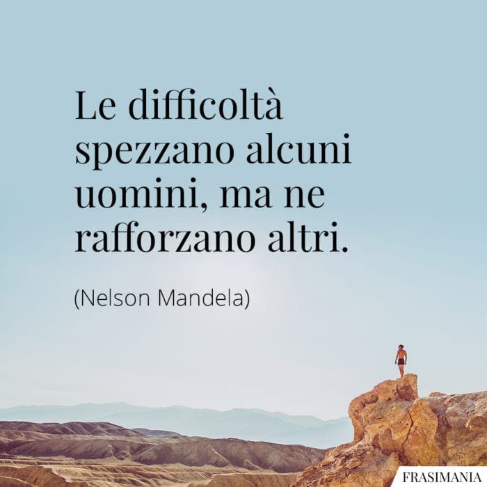 Frasi difficoltà spezzano rafforzano Mandela