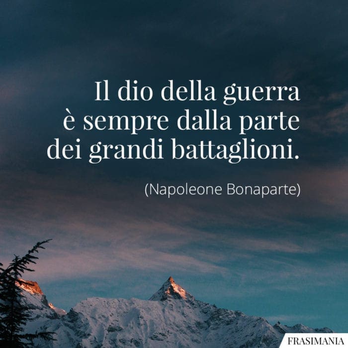 Frasi dio guerra battaglioni Napoleone