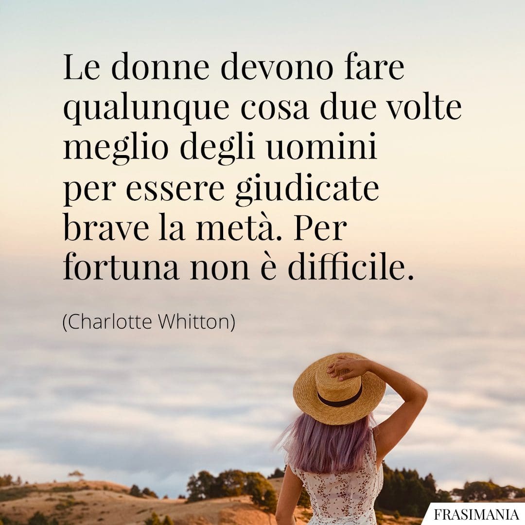 Le donne devono fare qualunque cosa due volte meglio degli uomini per essere giudicate brave la metà. Per fortuna non è difficile.