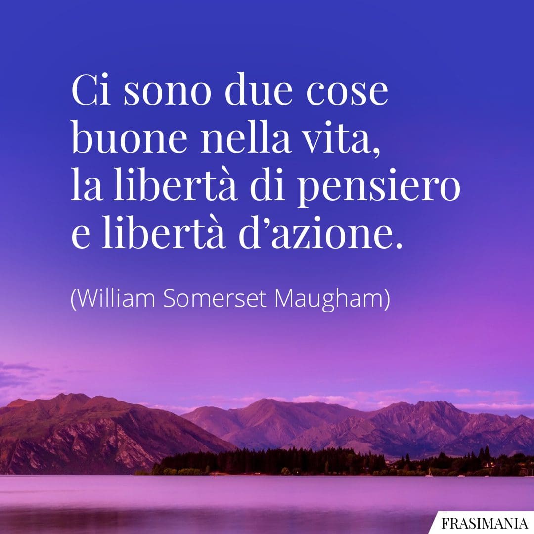 Ci sono due cose buone nella vita, la libertà di pensiero e libertà d'azione.