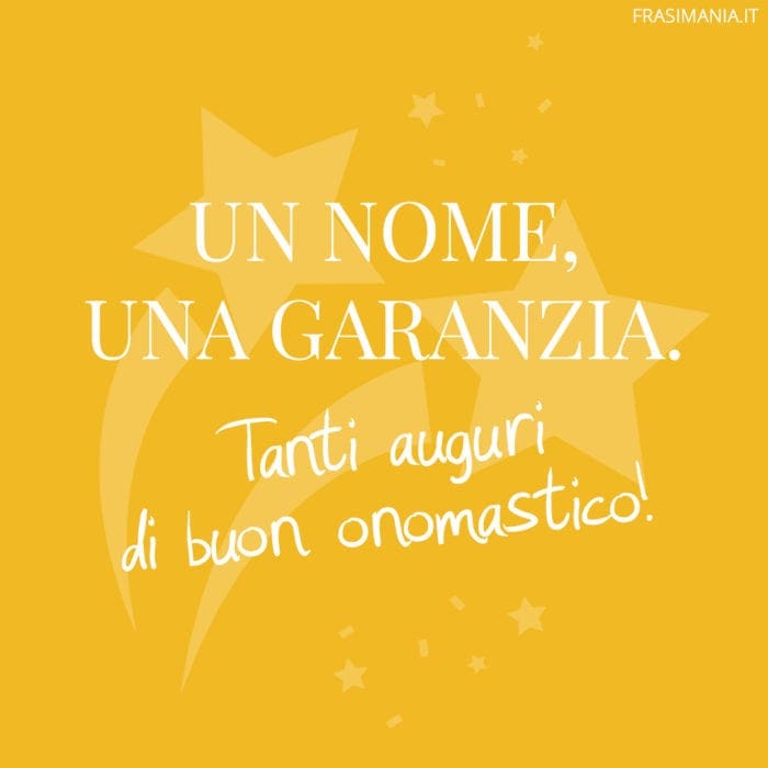 Un nome, una garanzia. Tanti Auguri di Buon Onomastico!