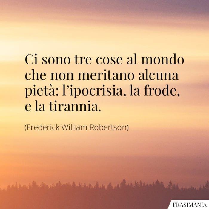 Frasi pietà ipocrisia frode tirannia