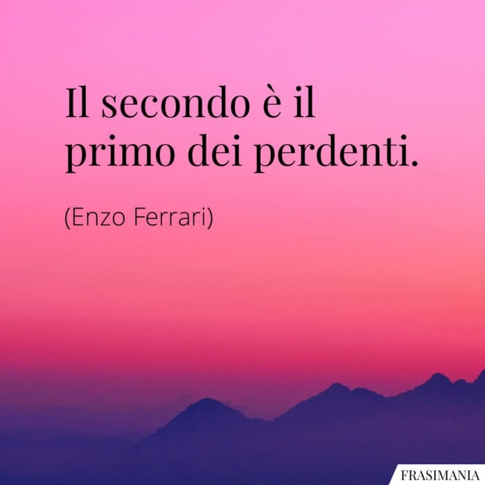 Frasi secondo primo perdenti Ferrari