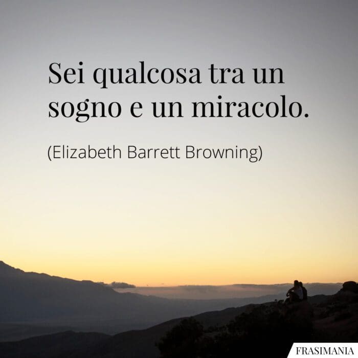 Sei qualcosa tra un sogno e un miracolo.