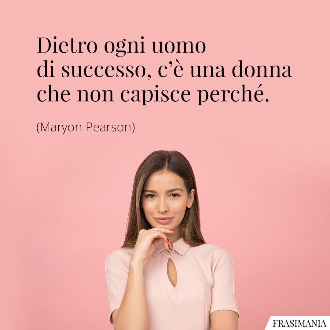 Frasi uomo successo donna perché