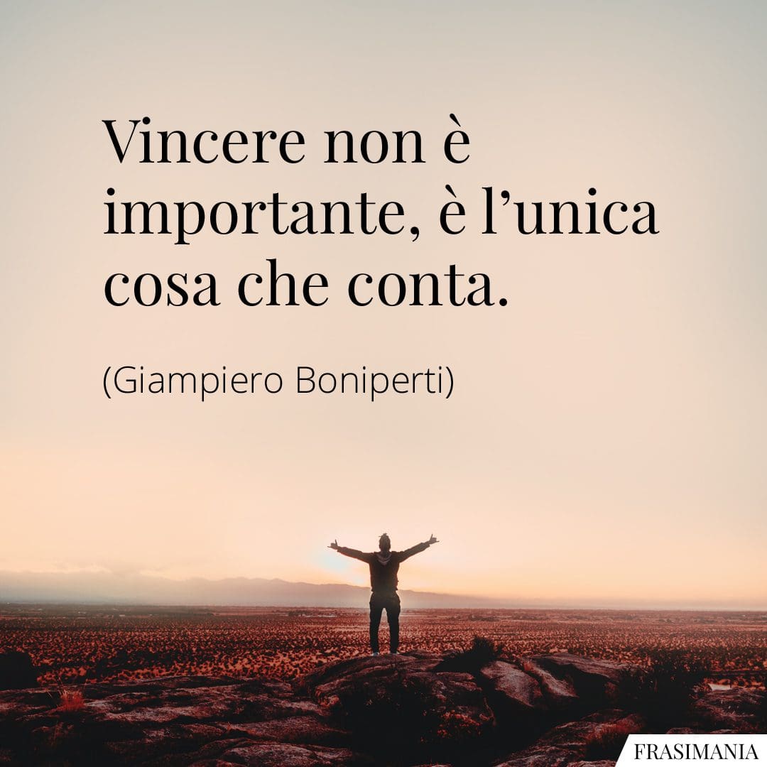 Vincere non è importante, è l'unica cosa che conta.