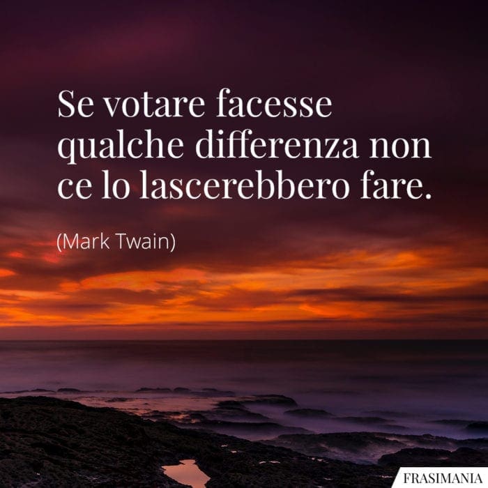 Se votare facesse qualche differenza non ce lo lascerebbero fare.