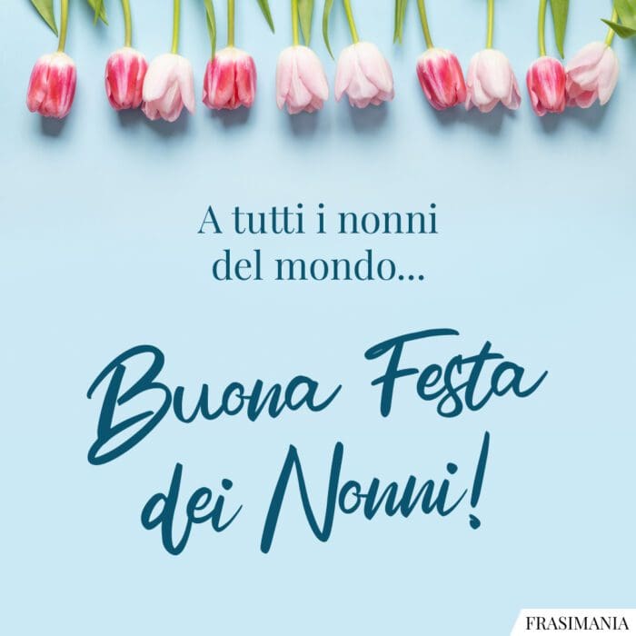 A tutti i nonni del mondo… Buona Festa dei Nonni!