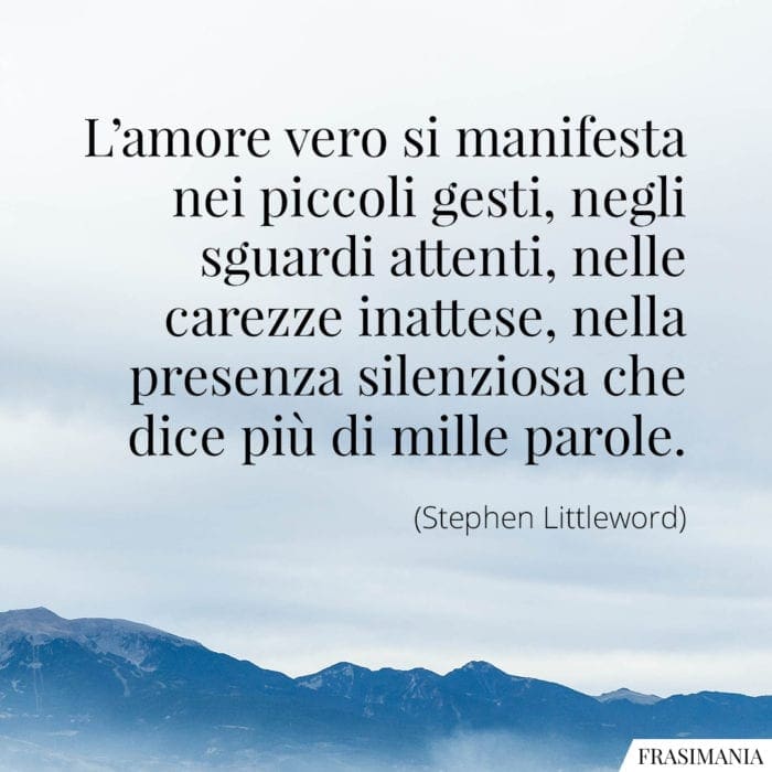 Frasi amore vero piccoli gesti Littleword