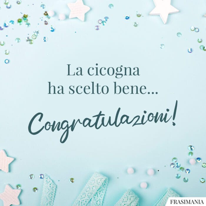 La cicogna ha scelto bene… Congratulazioni!