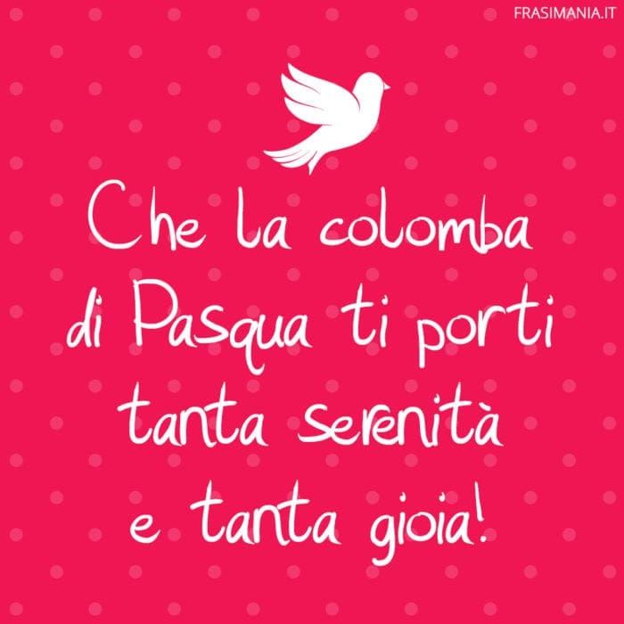 Che la colomba di Pasqua ti porti tanta serenità e tanta gioia!