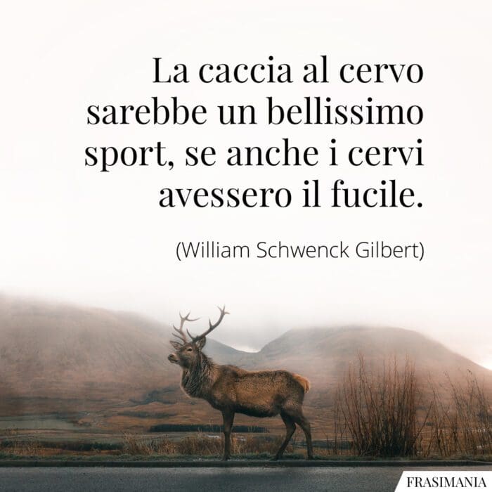 Frasi caccia fucile Gilbert