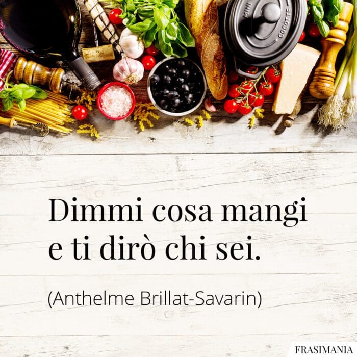 Frasi dimmi cosa mangi Saverin