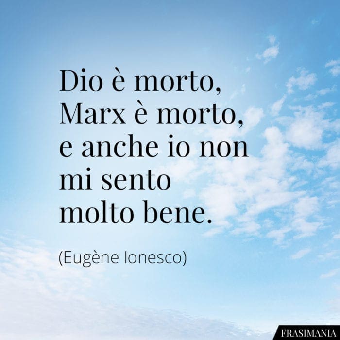 Frasi Dio morto Marx morto io Ionesco