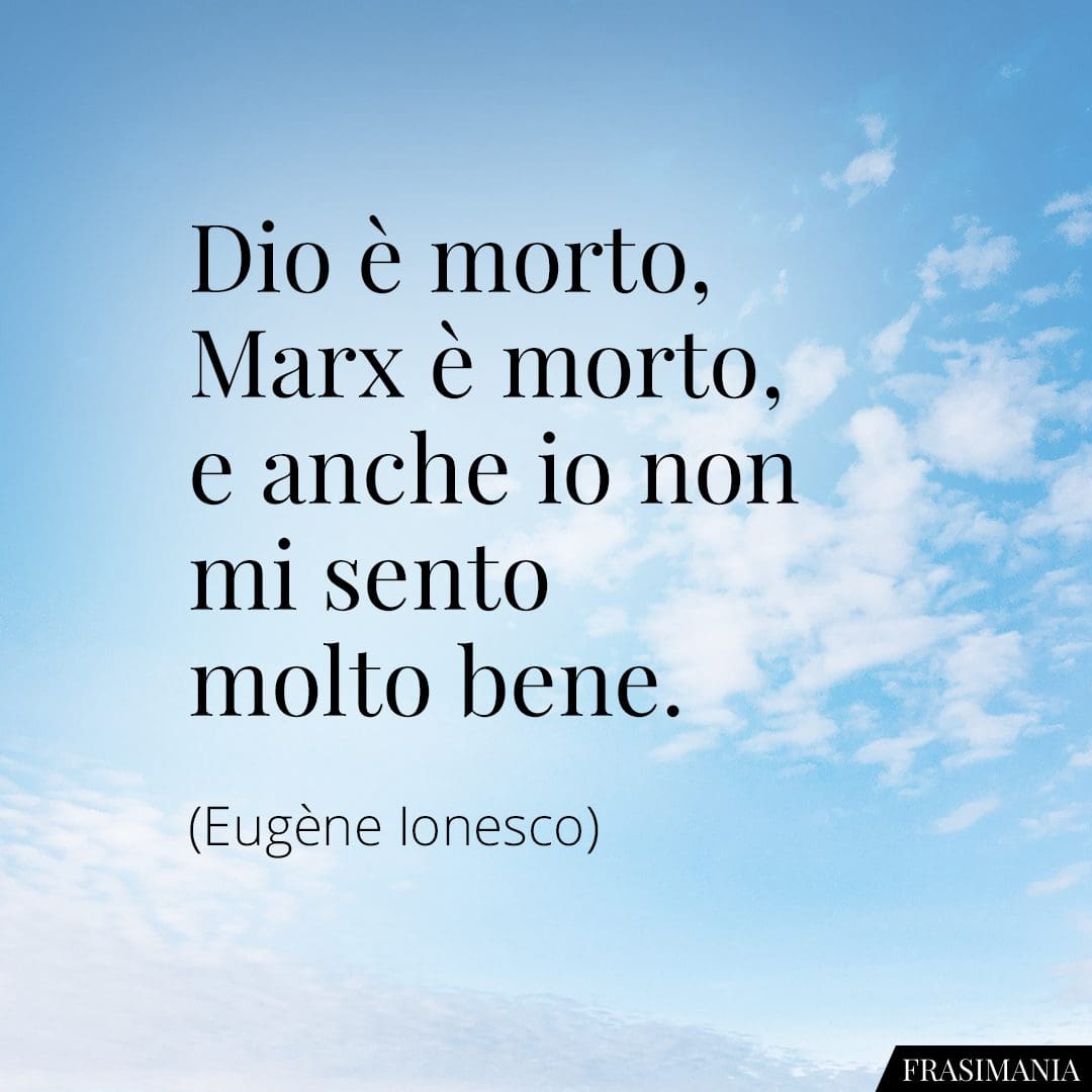 Dio è morto, Marx è morto, e anche io non mi sento molto bene.