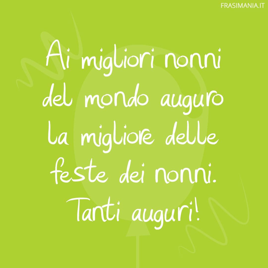 Ai migliori nonni del mondo auguro la migliore delle feste dei nonni. Tanti auguri!