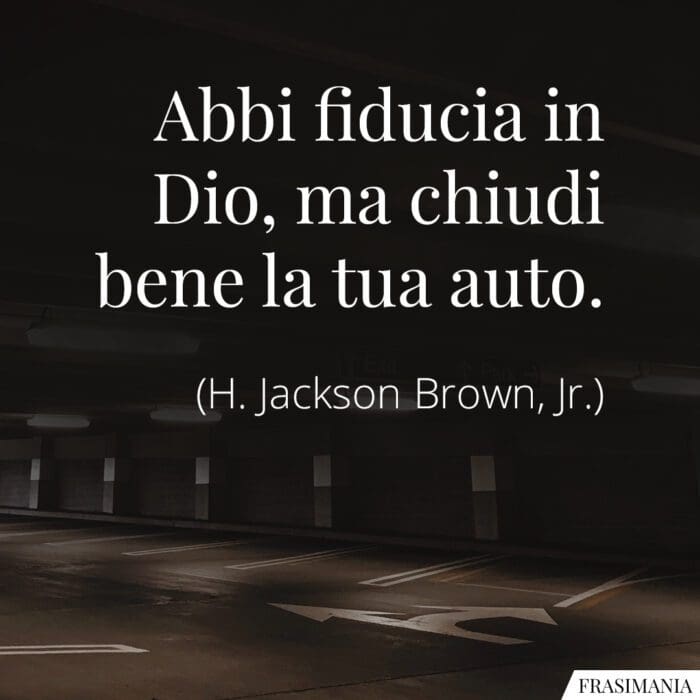 Abbi fiducia in Dio, ma chiudi bene la tua auto.
