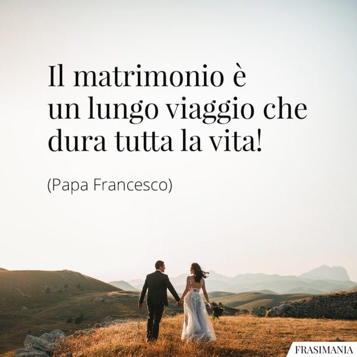 Frasi matrimonio viaggio Papa Francesco