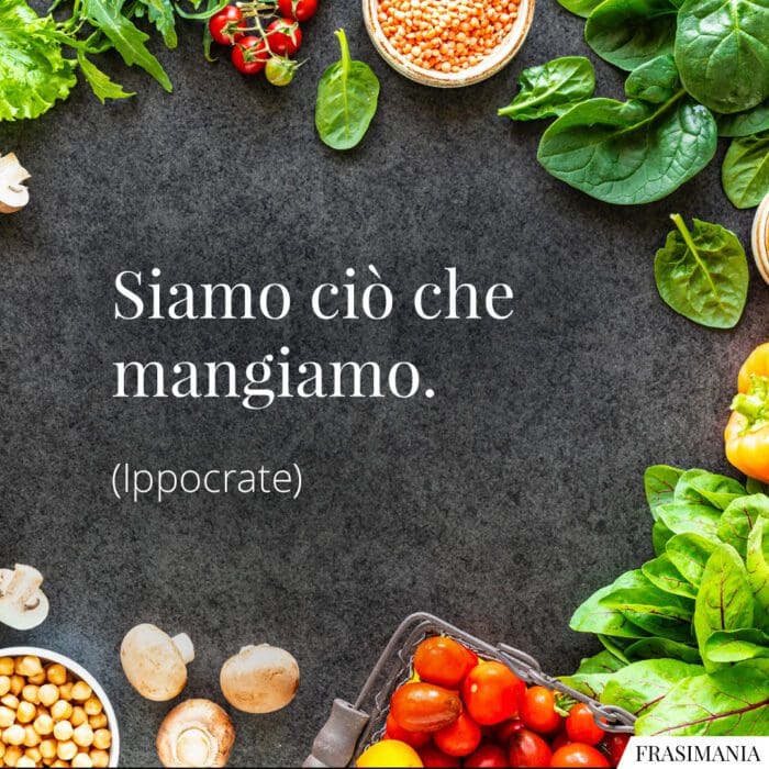 Siamo ciò che mangiamo.