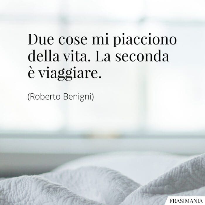 Frasi vita viaggiare Benigni