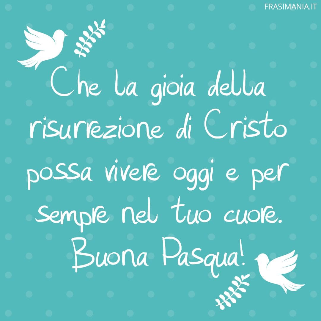 Che la gioia della risurrezione di Cristo possa vivere oggi e per sempre nel tuo cuore. Buona Pasqua!