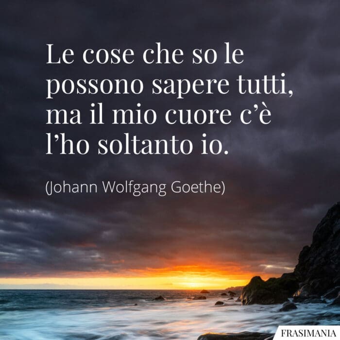 Le cose che so le possono sapere tutti, ma il mio cuore c’è l’ho soltanto io.