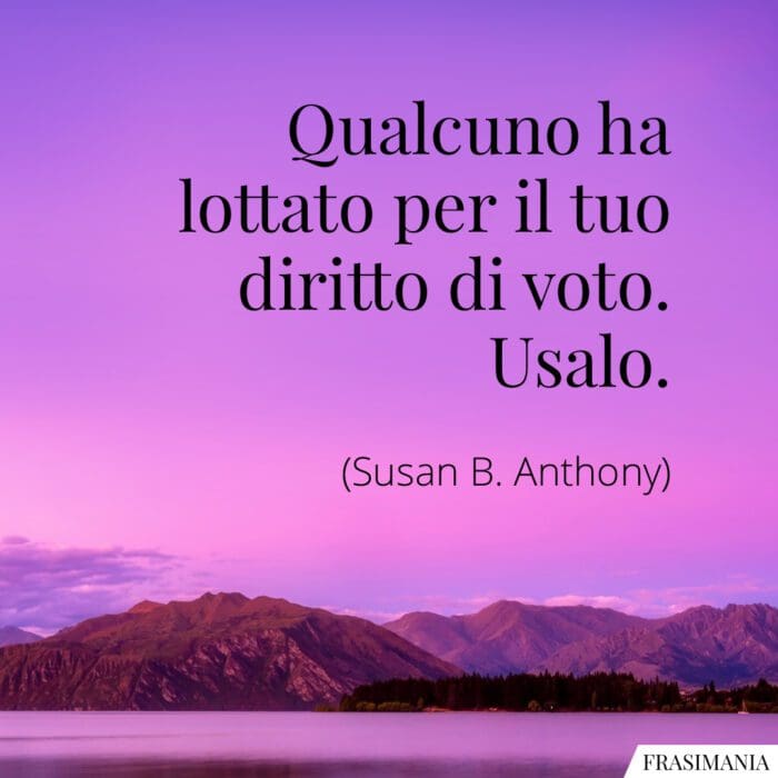 Qualcuno ha lottato per il tuo diritto di voto. Usalo.