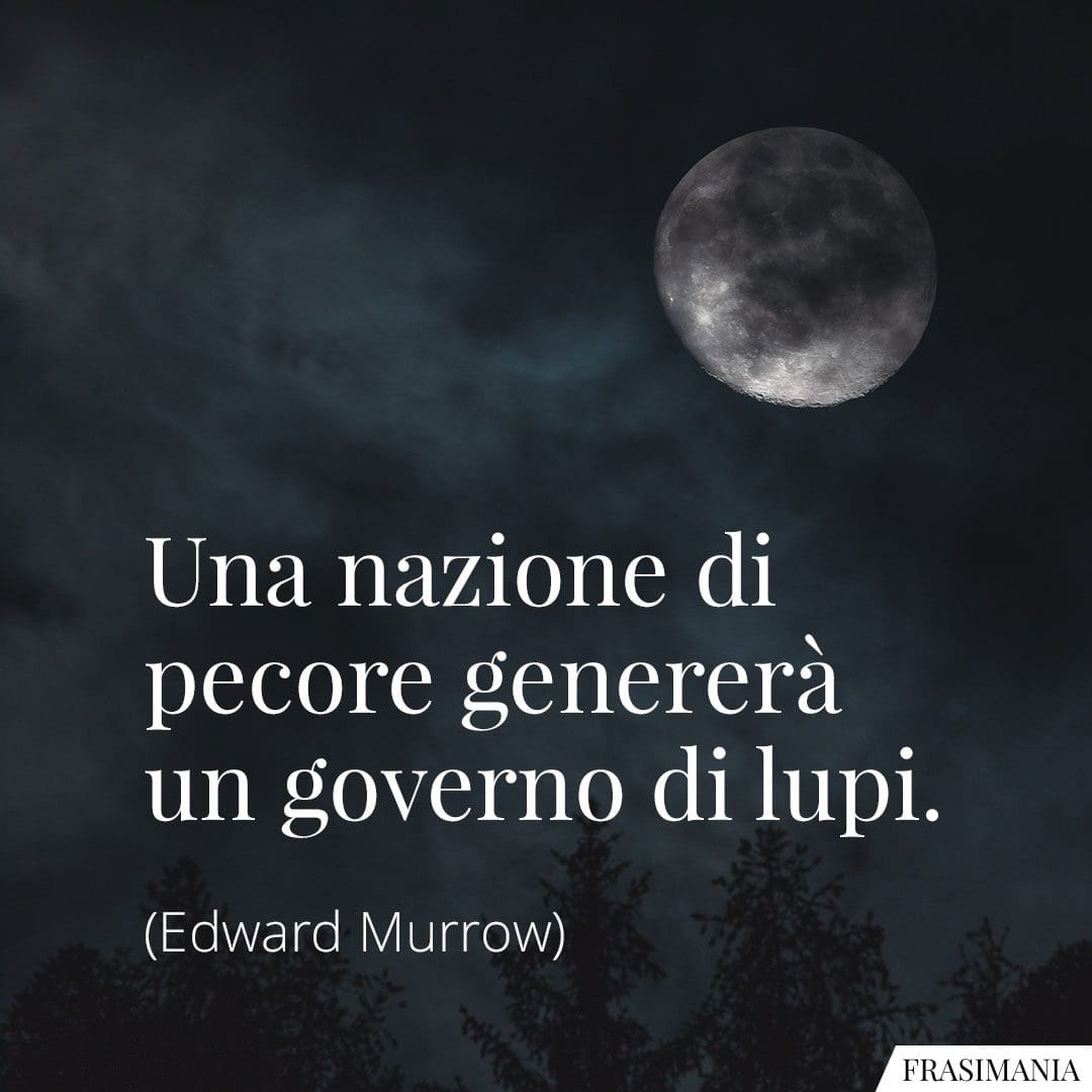 Una nazione di pecore genererà un governo di lupi.