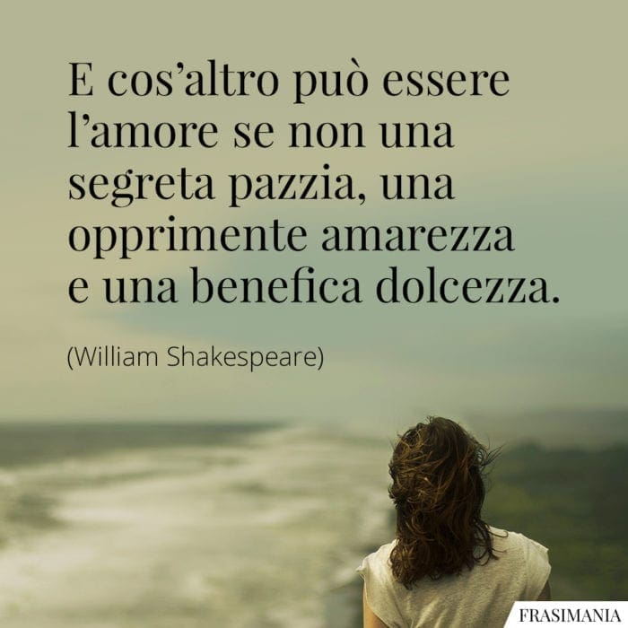 Frasi amore pazzia dolcezza Shakespeare