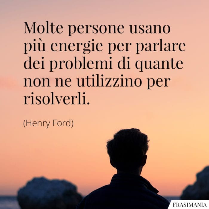 Frasi energie problemi risolverli Ford