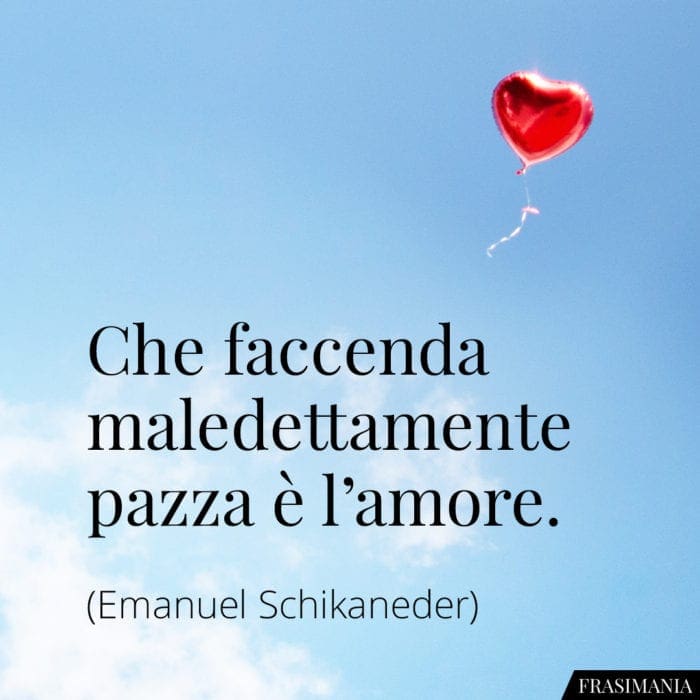 Frasi faccenda pazza amore