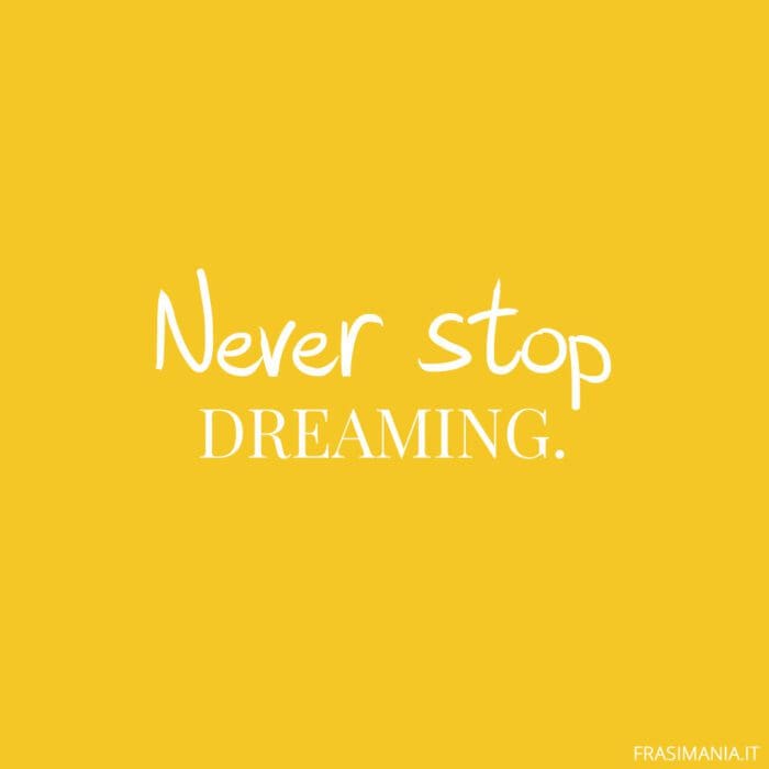 Never stop dreaming.