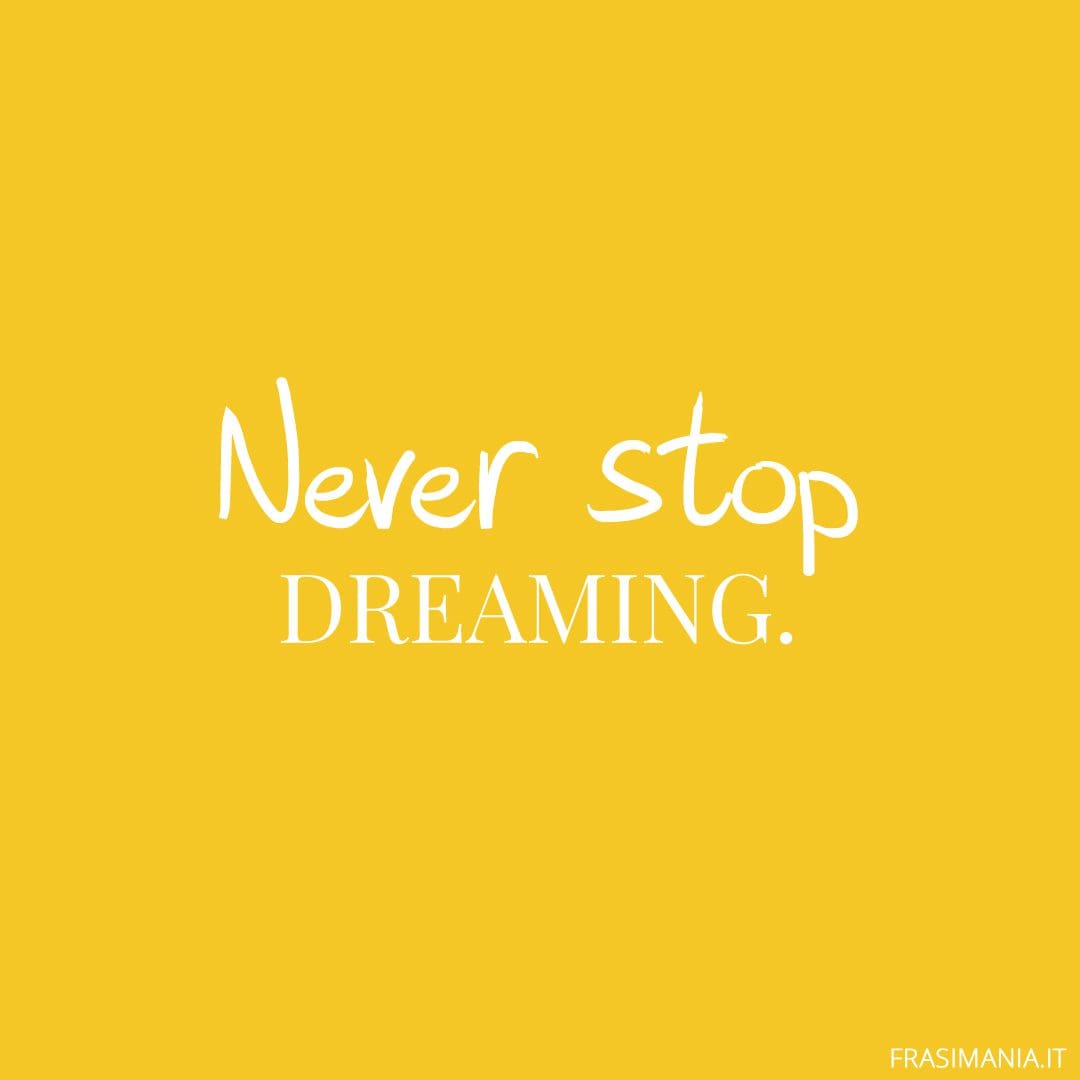 Never stop dreaming.