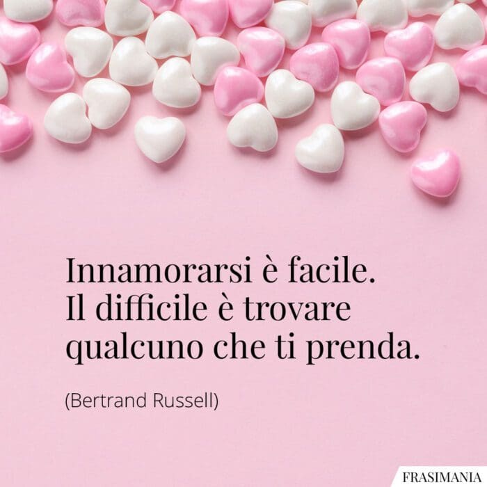 Innamorarsi è facile. Il difficile è trovare qualcuno che ti prenda.