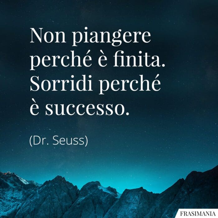 Frasi non piangere sorridi Seuss