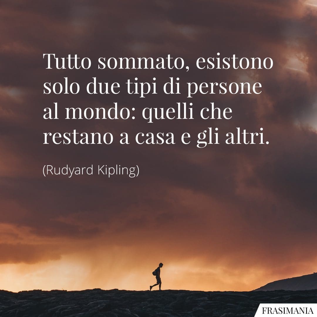 Tutto sommato, esistono solo due tipi di persone al mondo: quelli che restano a casa e gli altri.